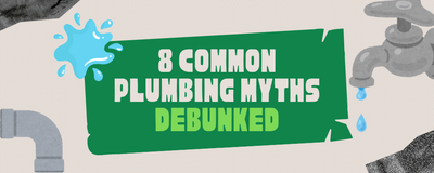 8 Common Plumbing Myths Debunked