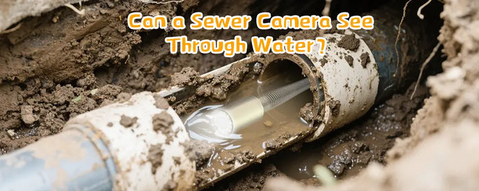 Can a Sewer Camera See Through Water？