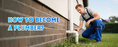 How to Become a Plumber？Detailed Guide