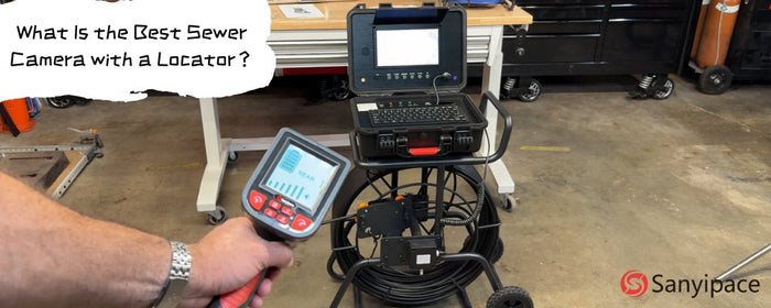 What Is the Best Sewer Camera with a Locator